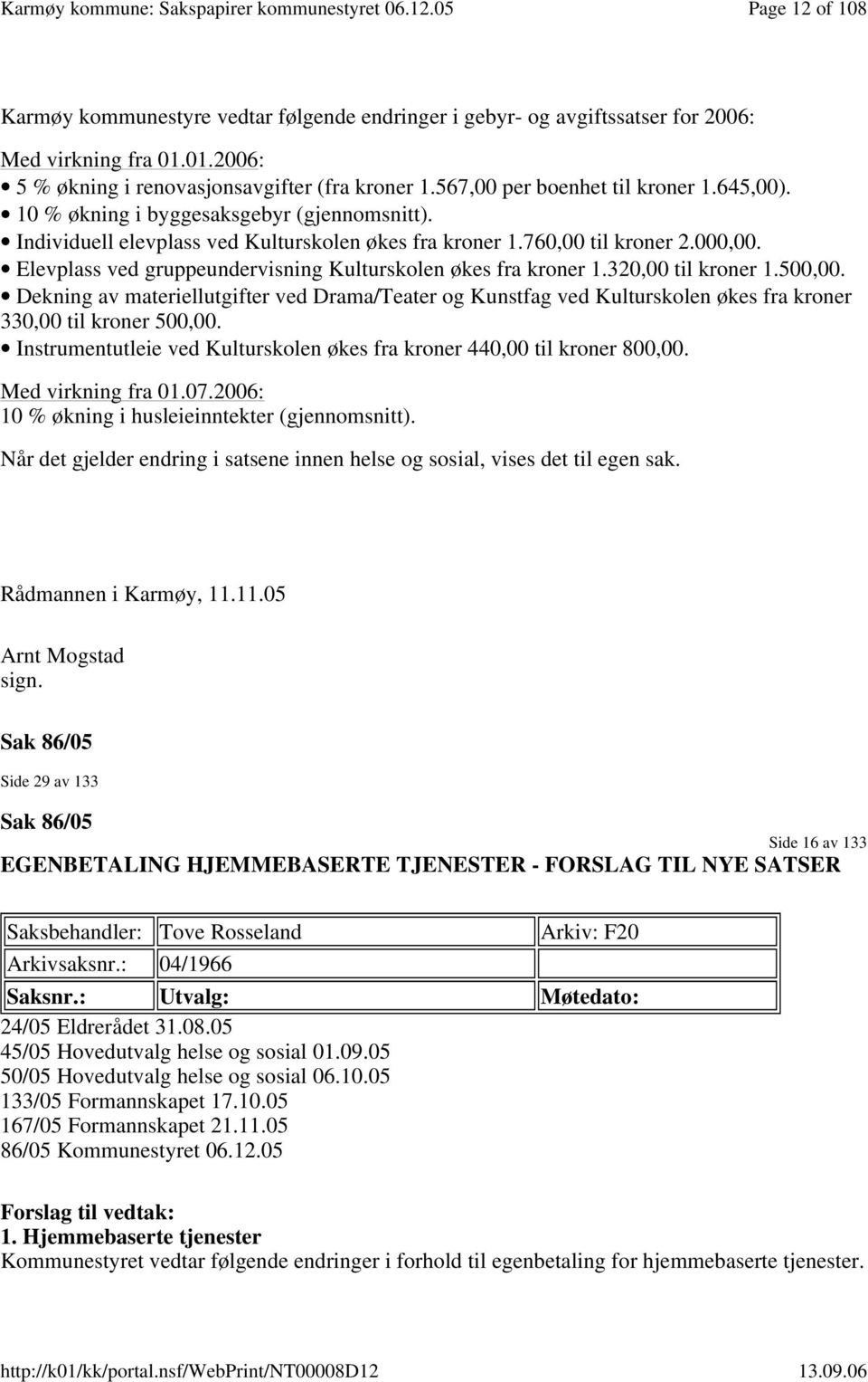 Elevplass ved gruppeundervisning Kulturskolen økes fra kroner 1.320,00 til kroner 1.500,00.