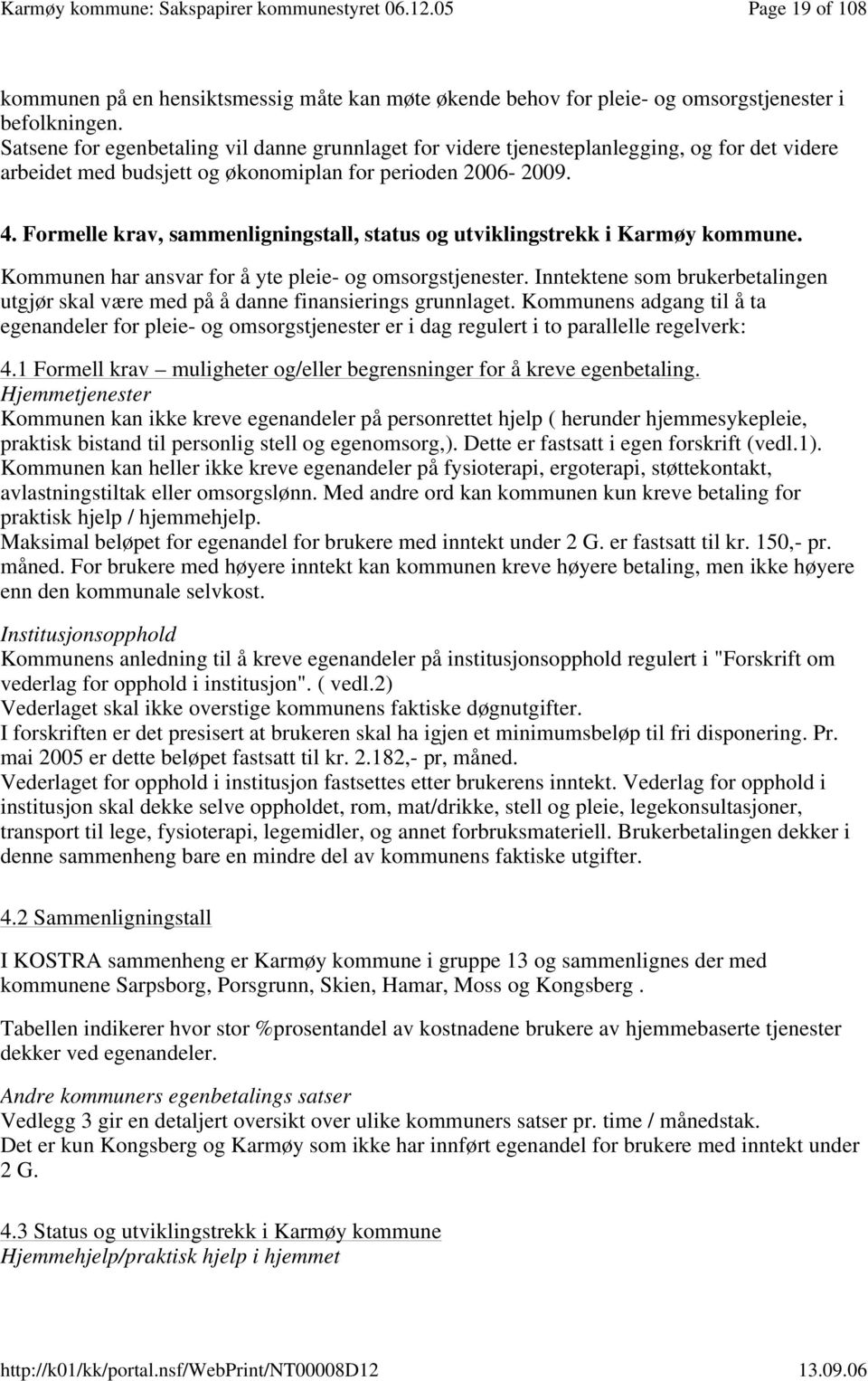 Formelle krav, sammenligningstall, status og utviklingstrekk i Karmøy kommune. Kommunen har ansvar for å yte pleie- og omsorgstjenester.