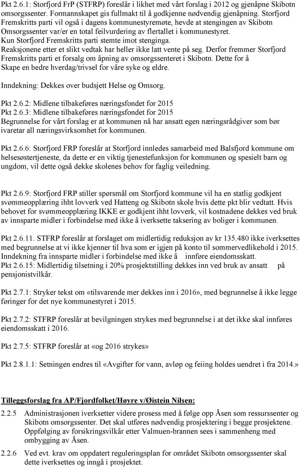 Kun Storfjord Fremskritts parti stemte imot stenginga. Reaksjonene etter et slikt vedtak har heller ikke latt vente på seg.