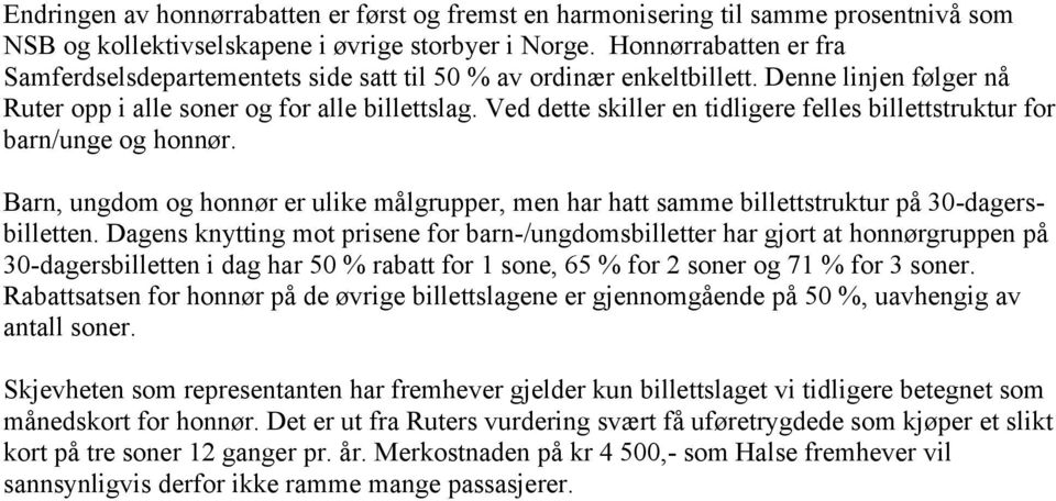 Ved dette skiller en tidligere felles billettstruktur for barn/unge og honnør. Barn, ungdom og honnør er ulike målgrupper, men har hatt samme billettstruktur på 30-dagersbilletten.