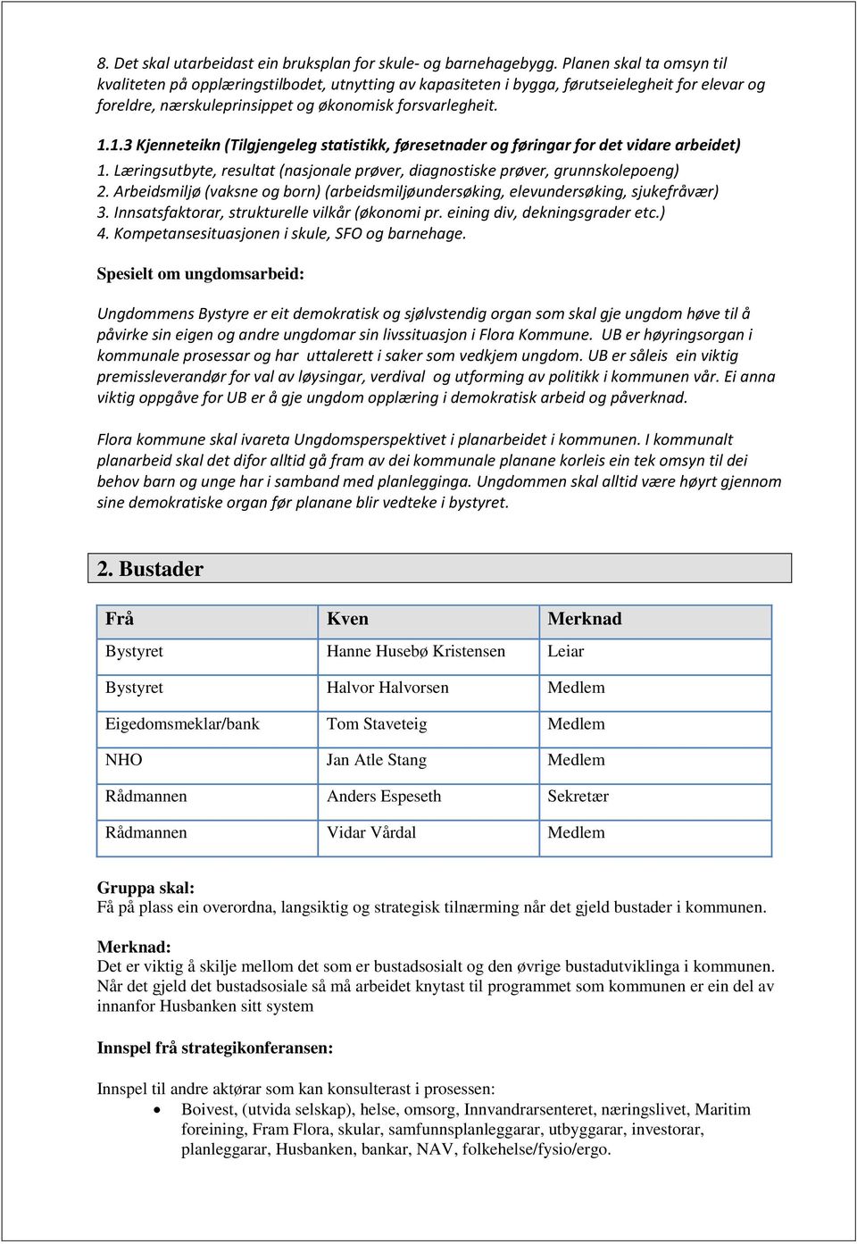 1.3 Kjenneteikn (Tilgjengeleg statistikk, føresetnader og føringar for det vidare arbeidet) 1. Læringsutbyte, resultat (nasjonale prøver, diagnostiske prøver, grunnskolepoeng) 2.