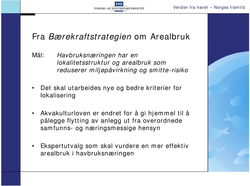 bedre kriterier for lokalisering Akvakulturloven er endret for å gi hjemmel til å pålegge flytting av anlegg