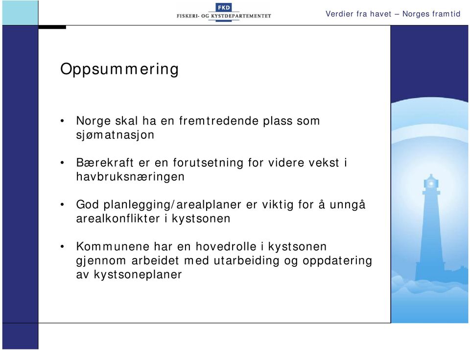 planlegging/arealplaner er viktig for å unngå arealkonflikter i kystsonen Kommunene