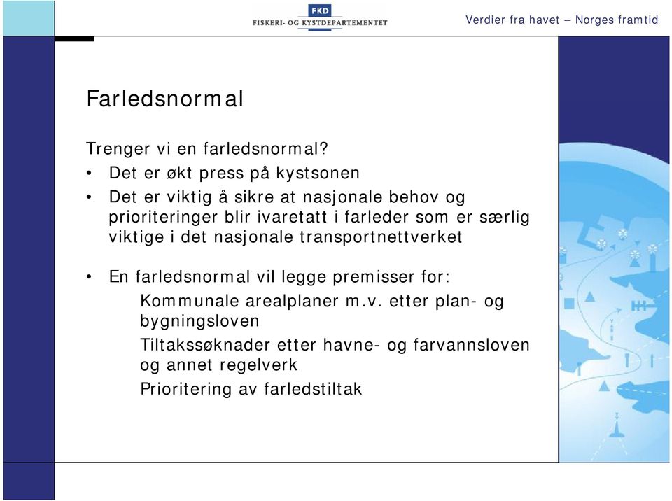 farleder som er særlig viktige i det nasjonale transportnettverket En farledsnormal vil legge premisser for: