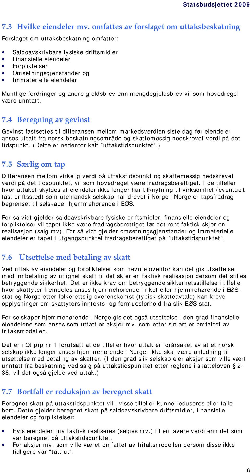 eiendeler Muntlige fordringer og andre gjeldsbrev enn mengdegjeldsbrev vil som hovedregel være unntatt. 7.