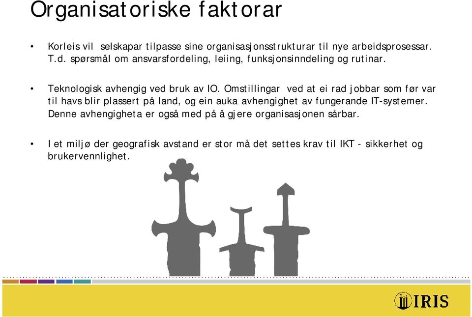 Omstillingar ved at ei rad jobbar som før var til havs blir plassert på land, og ein auka avhengighet av fungerande IT-systemer.