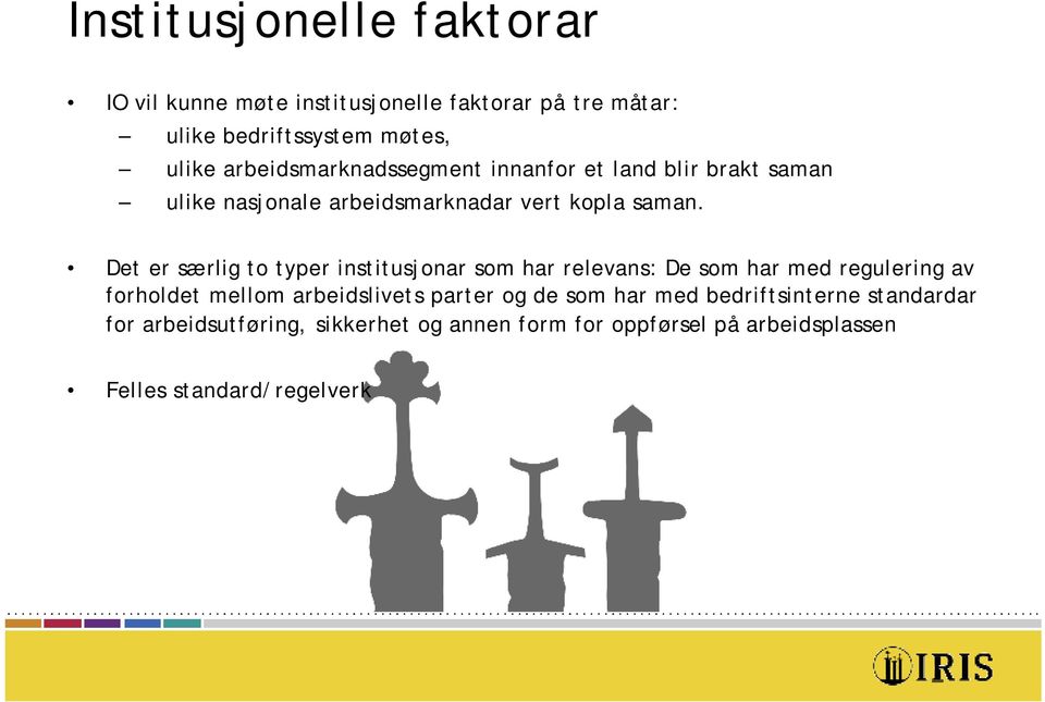 Det er særlig to typer institusjonar som har relevans: De som har med regulering av forholdet mellom arbeidslivets parter