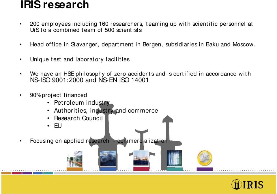 Unique test and laboratory facilities We have an HSE philosophy of zero accidents and is certified in accordance with NS-ISO