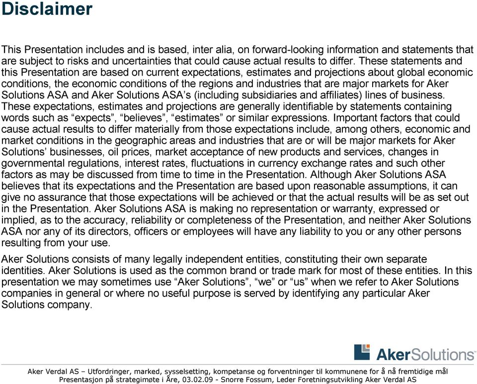 major markets for Aker Solutions ASA and Aker Solutions ASA s (including subsidiaries and affiliates) lines of business.