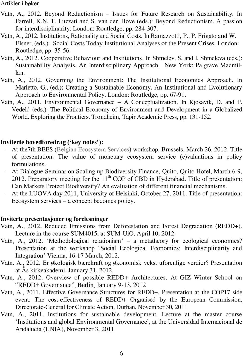 ): Social Costs Today Institutional Analyses of the Present Crises. London: Routledge, pp. 35-56. Vatn, A., 2012. Cooperative Behaviour and Institutions. In Shmelev, S. and I. Shmeleva (eds.