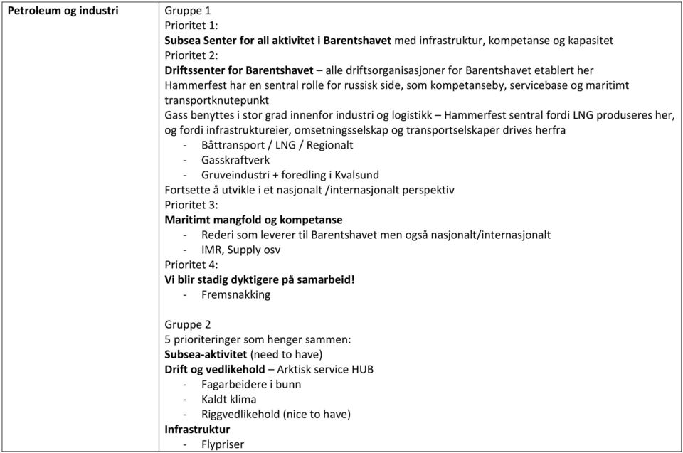 industri og logistikk Hammerfest sentral fordi LNG produseres her, og fordi infrastruktureier, omsetningsselskap og transportselskaper drives herfra - Båttransport / LNG / Regionalt - Gasskraftverk -