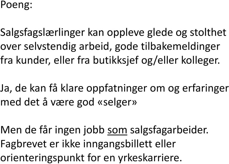 Ja, de kan få klare oppfatninger om og erfaringer med det å være god «selger» Men de får