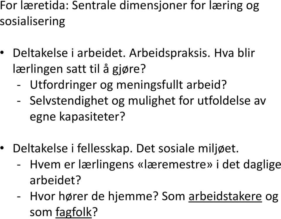 - Selvstendighet og mulighet for utfoldelse av egne kapasiteter? Deltakelse i fellesskap.