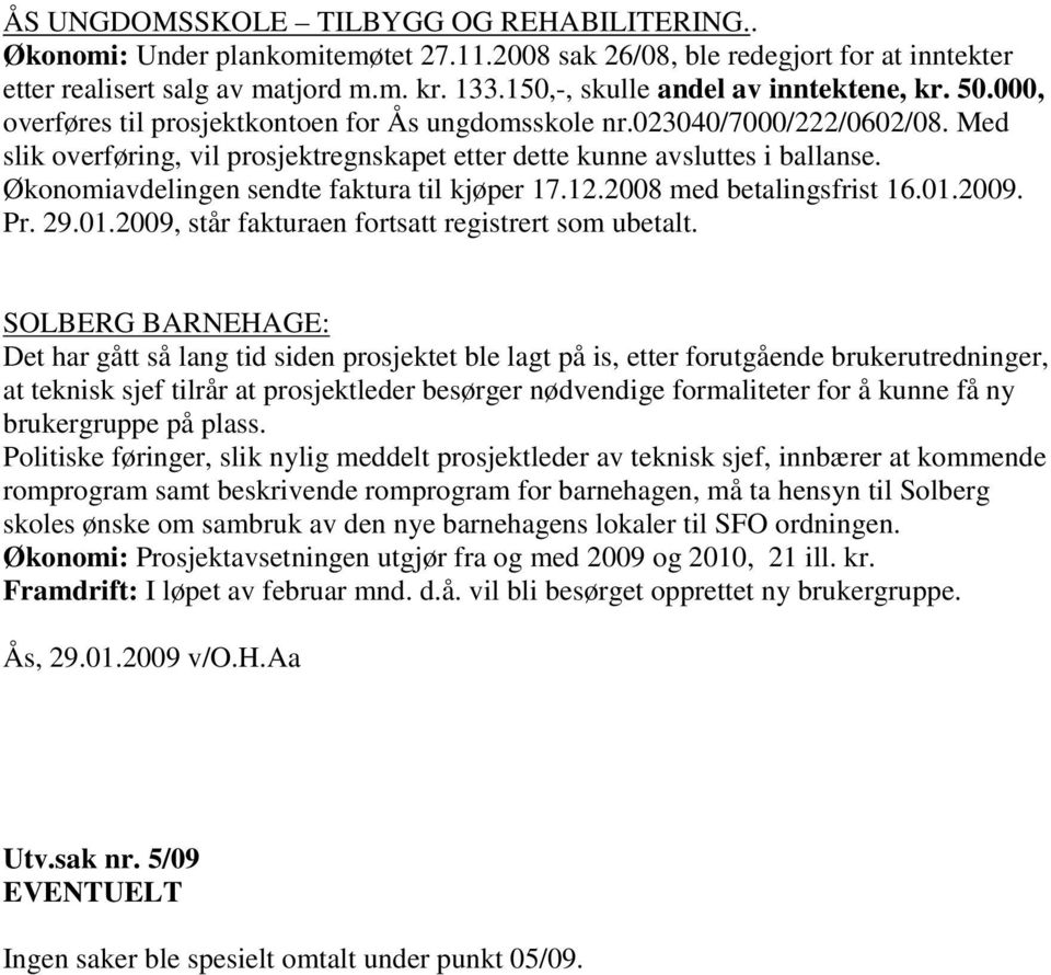 Med slik overføring, vil prosjektregnskapet etter dette kunne avsluttes i ballanse. Økonomiavdelingen sendte faktura til kjøper 17.12.2008 med betalingsfrist 16.01.