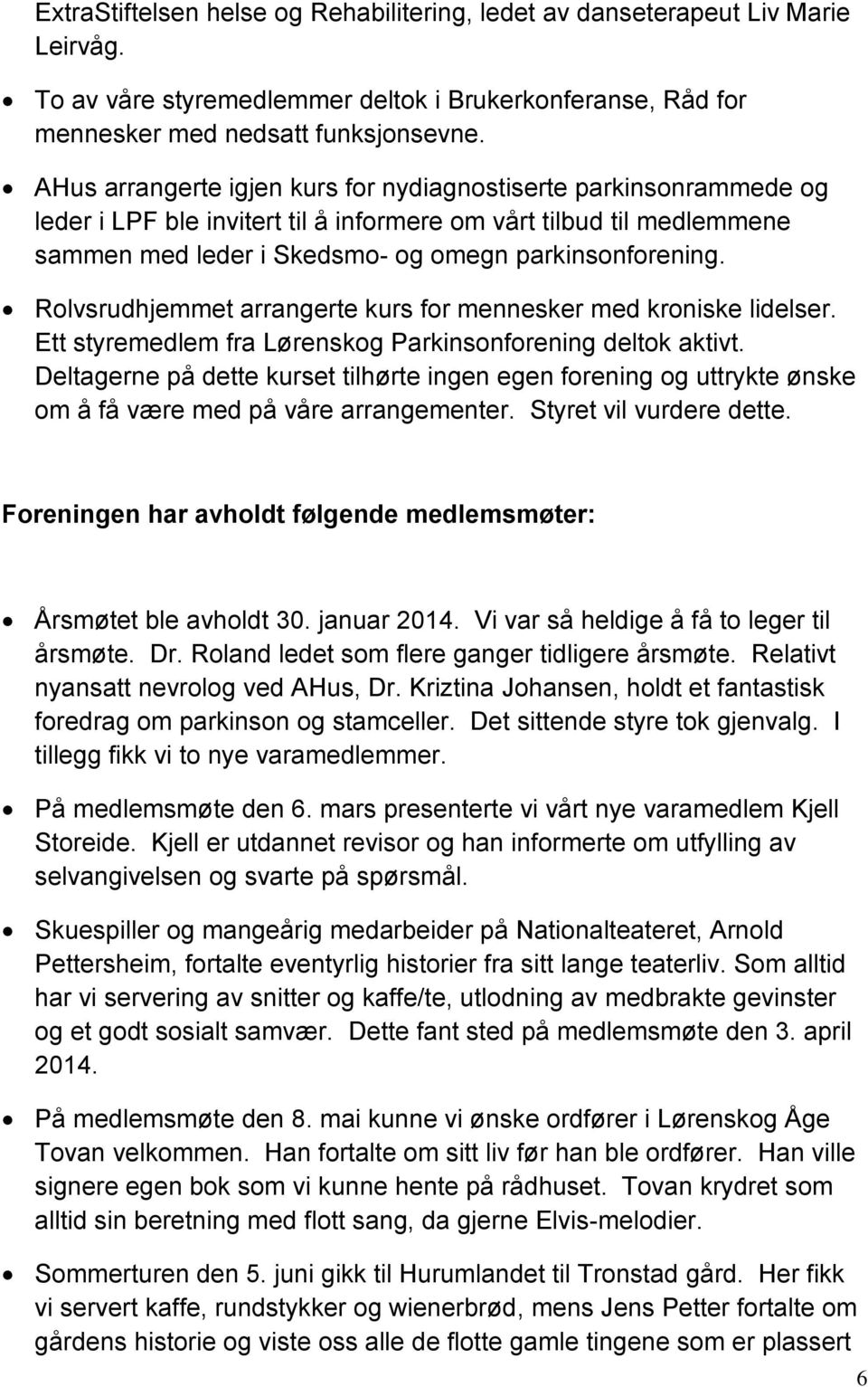 Rolvsrudhjemmet arrangerte kurs for mennesker med kroniske lidelser. Ett styremedlem fra Lørenskog Parkinsonforening deltok aktivt.