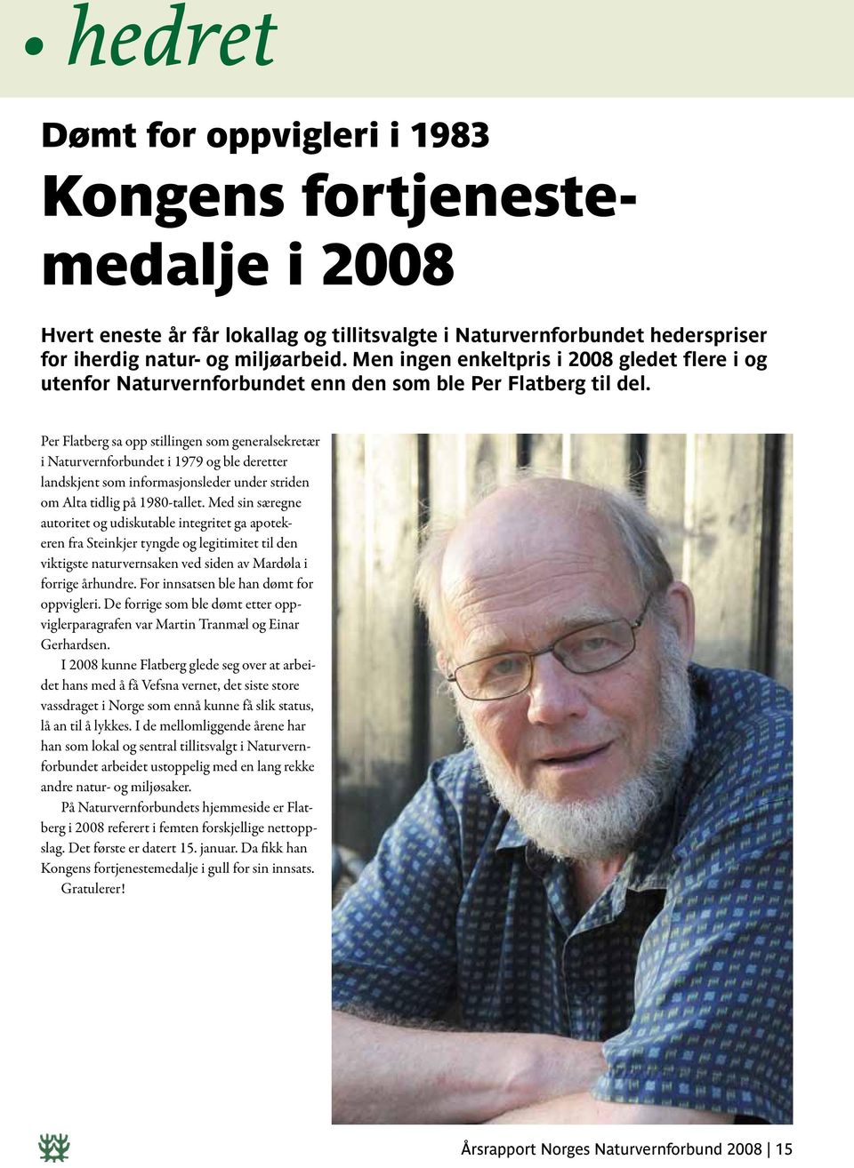 Per Flatberg sa opp stillingen som generalsekretær i Naturvernforbundet i 1979 og ble deretter landskjent som informasjonsleder under striden om Alta tidlig på 1980-tallet.