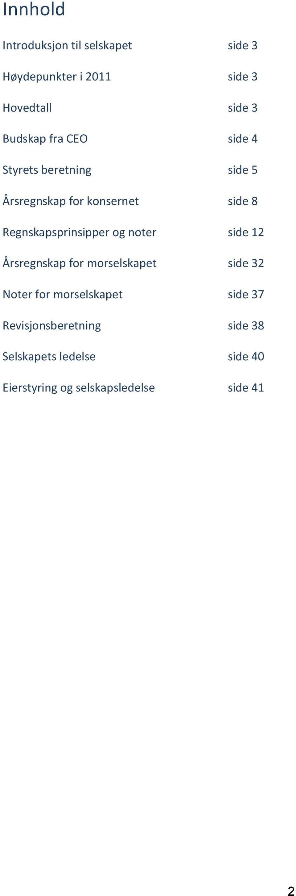 Regnskapsprinsipper og noter side 12 Årsregnskap for morselskapet side 32 Noter for