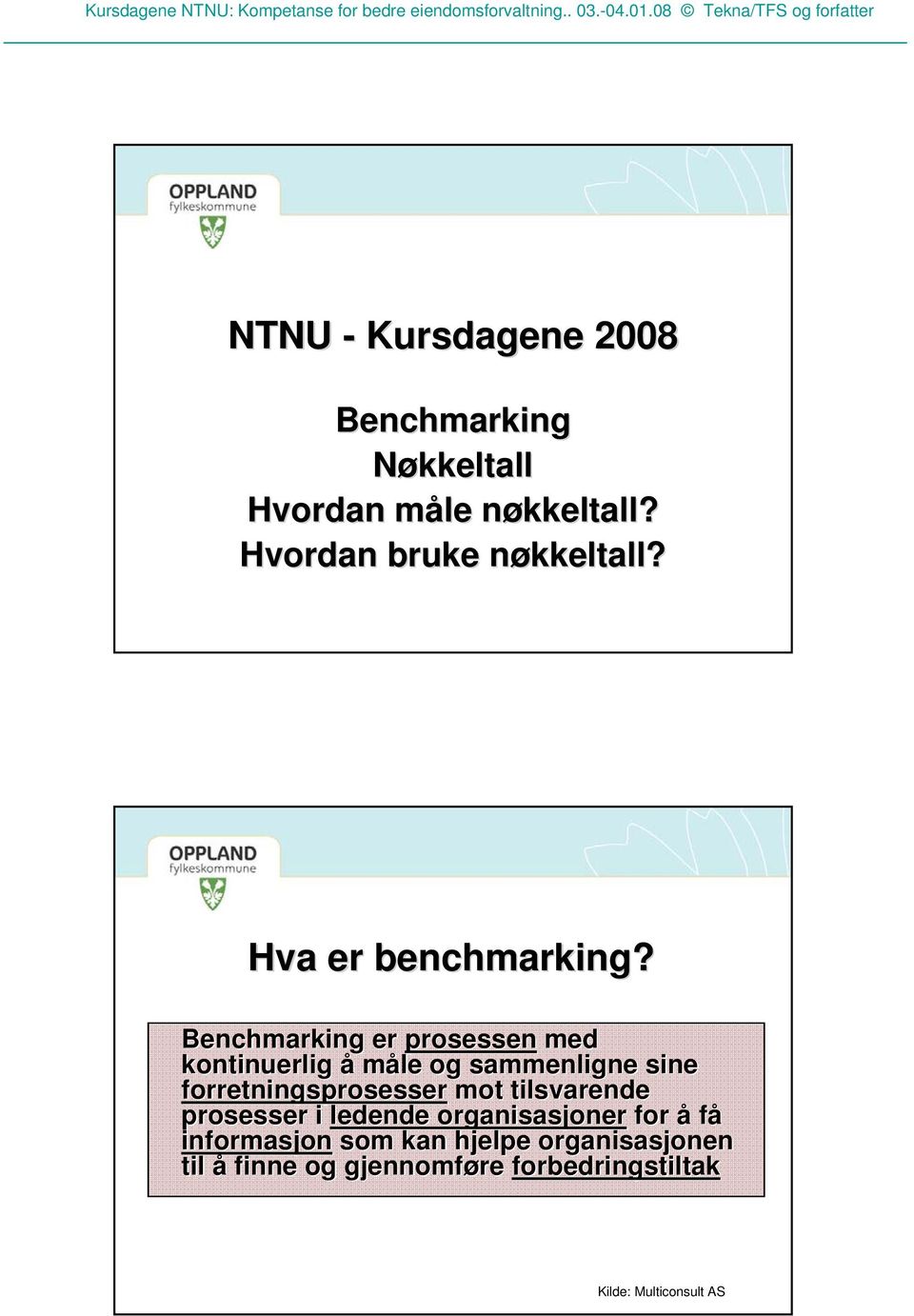 Benchmarking er prosessen med kontinuerlig å måle og sammenligne sine forretningsprosesser mot