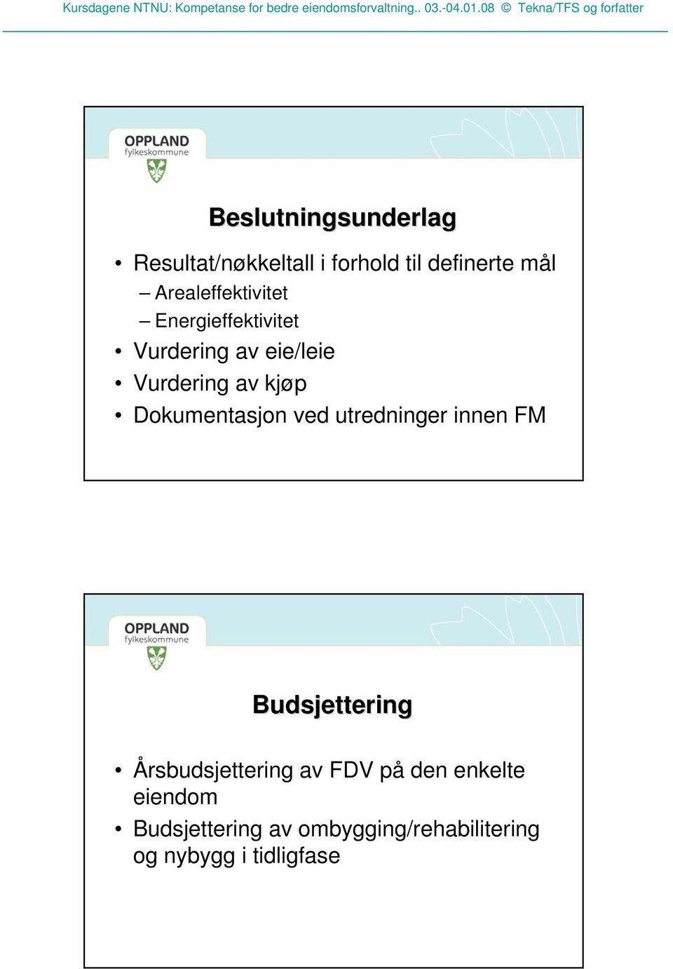Dokumentasjon ved utredninger innen FM Budsjettering Årsbudsjettering av FDV