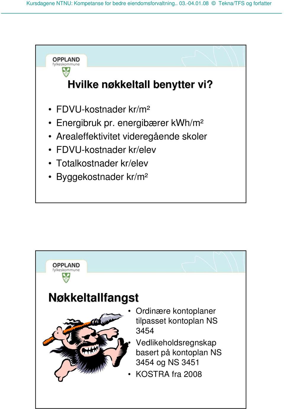 Totalkostnader kr/elev Byggekostnader kr/m² Nøkkeltallfangst Ordinære kontoplaner