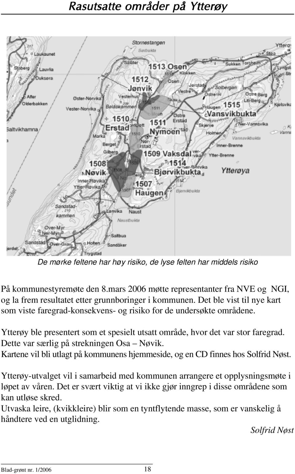 Ytterøy ble presentert som et spesielt utsatt område, hvor det var stor faregrad. Dette var særlig på strekningen Osa Nøvik.