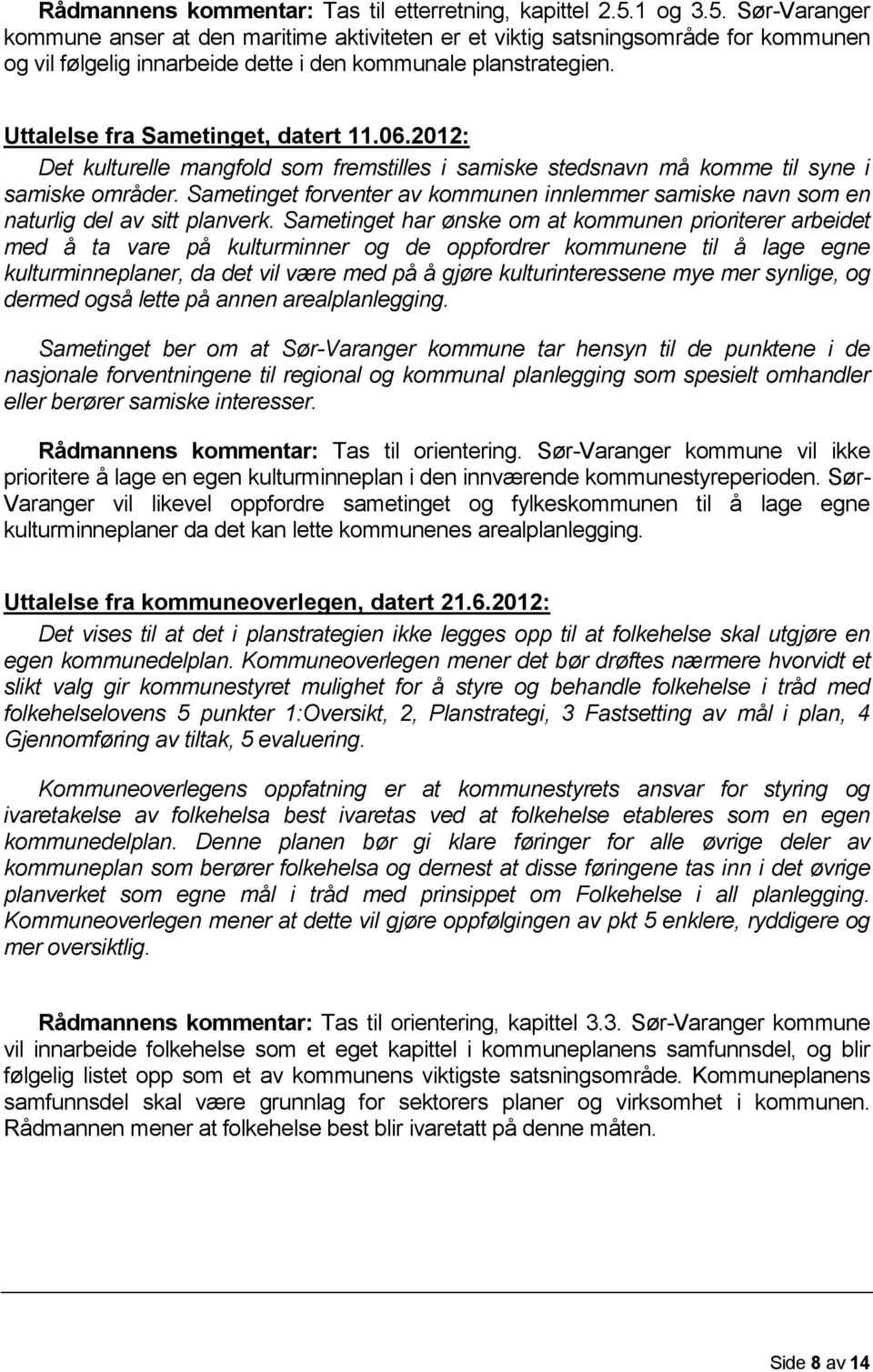 Uttalelse fra Sametinget, datert 11.06.2012: Det kulturelle mangfold som fremstilles i samiske stedsnavn må komme til syne i samiske områder.