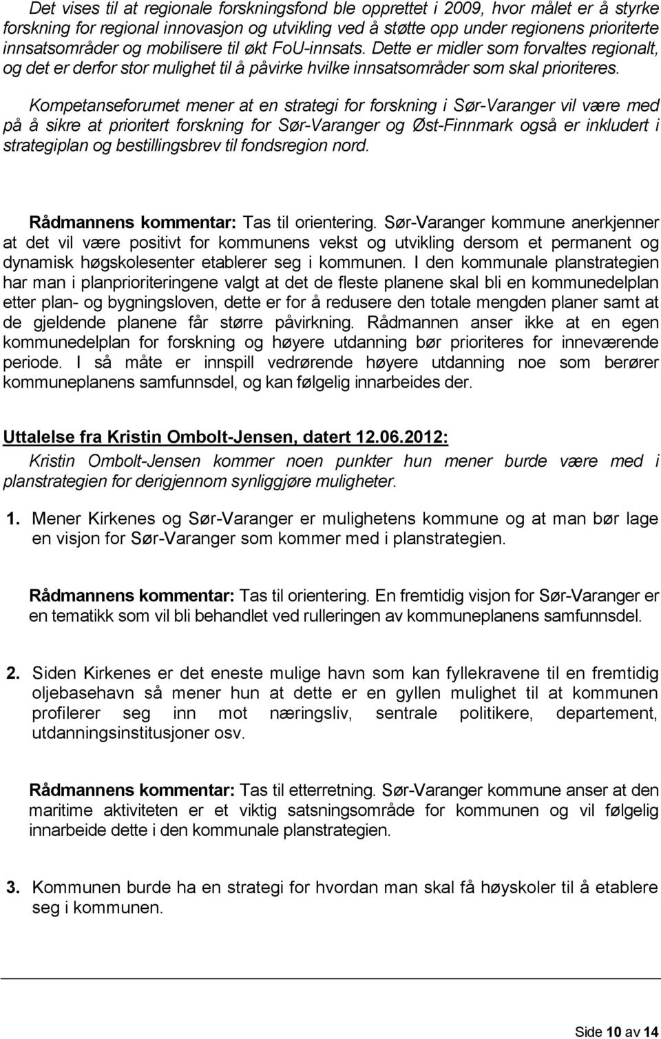 Kompetanseforumet mener at en strategi for forskning i SørVaranger vil være med på å sikre at prioritert forskning for SørVaranger og ØstFinnmark også er inkludert i strategiplan og bestillingsbrev