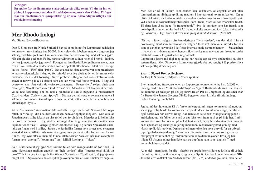 Simonsen fra Norsk Språkråd har på anmodning fra Lapprosens redaksjon kommentert mitt innlegg i nr.2/2003.