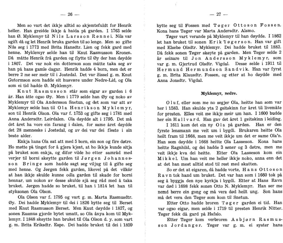 Då måtte Henrik frå garden og flytte til Øy der han døydde i 1807. Det var nok ein dottersoii son1 måtte taka seg av han pa hans gamle dagar.