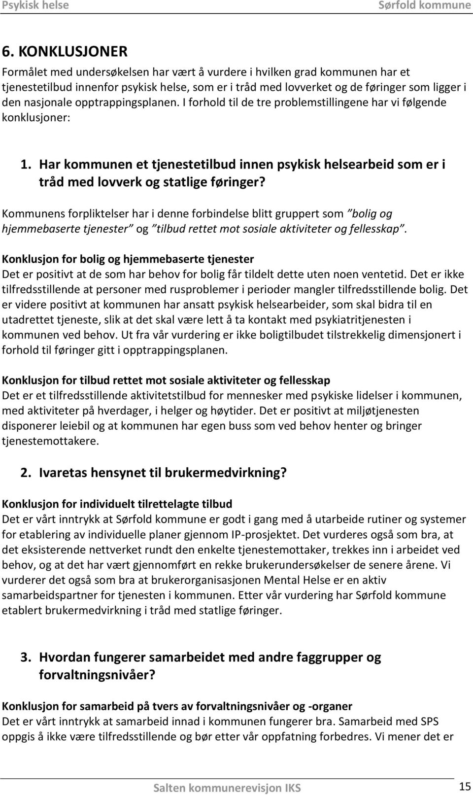 Har kommunen et tjenestetilbud innen psykisk helsearbeid som er i tråd med lovverk og statlige føringer?