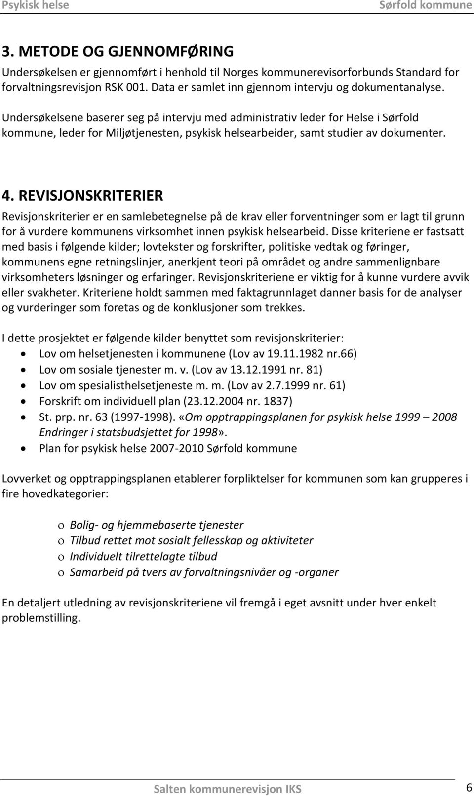 REVISJONSKRITERIER Revisjonskriterier er en samlebetegnelse på de krav eller forventninger som er lagt til grunn for å vurdere kommunens virksomhet innen psykisk helsearbeid.