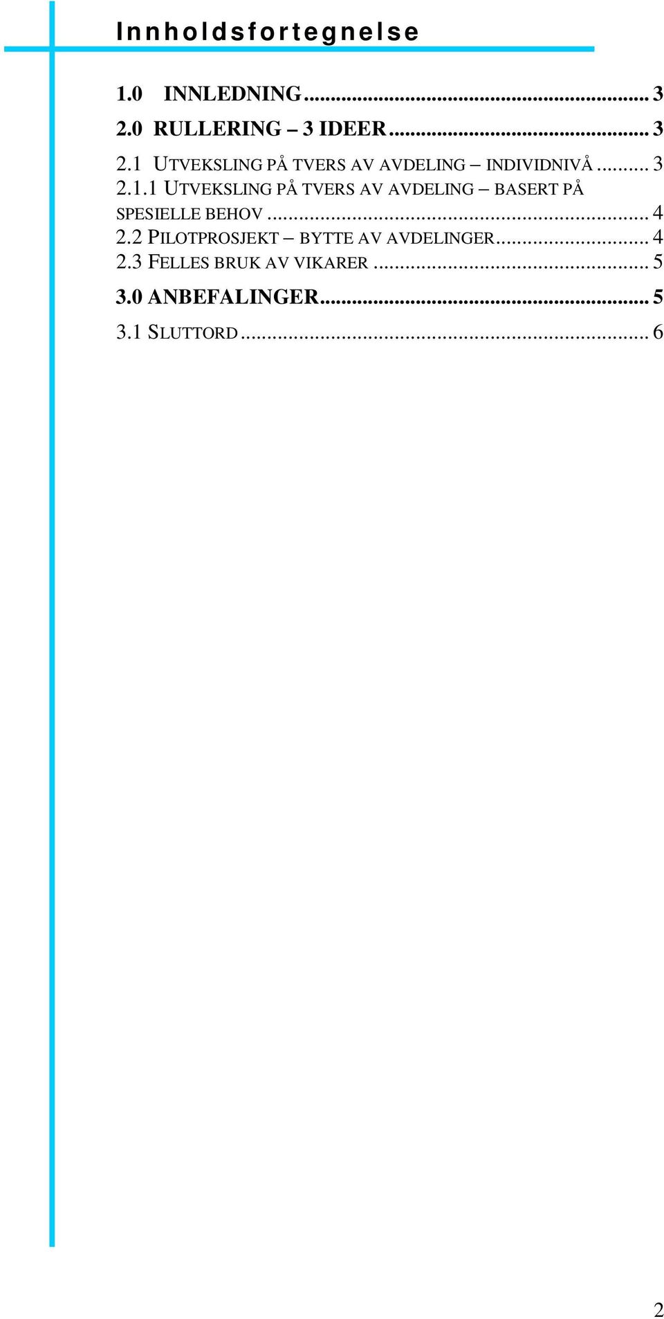 .. 4 2.2 PILOTPROSJEKT BYTTE AV AVDELINGER... 4 2.3 FELLES BRUK AV VIKARER... 5 3.