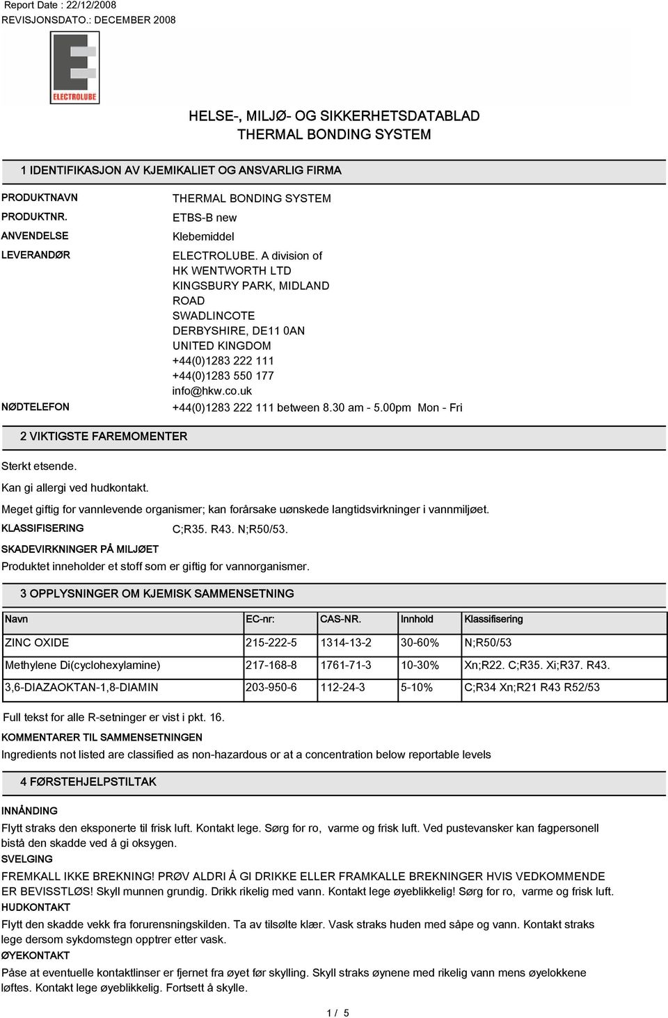 00pm Mon - Fri 2 VIKTIGSTE FAREMOMENTER Meget giftig for vannlevende organismer; kan forårsake uønskede langtidsvirkninger i KLASSIFISERING C;R35. R43. N;R50/53.