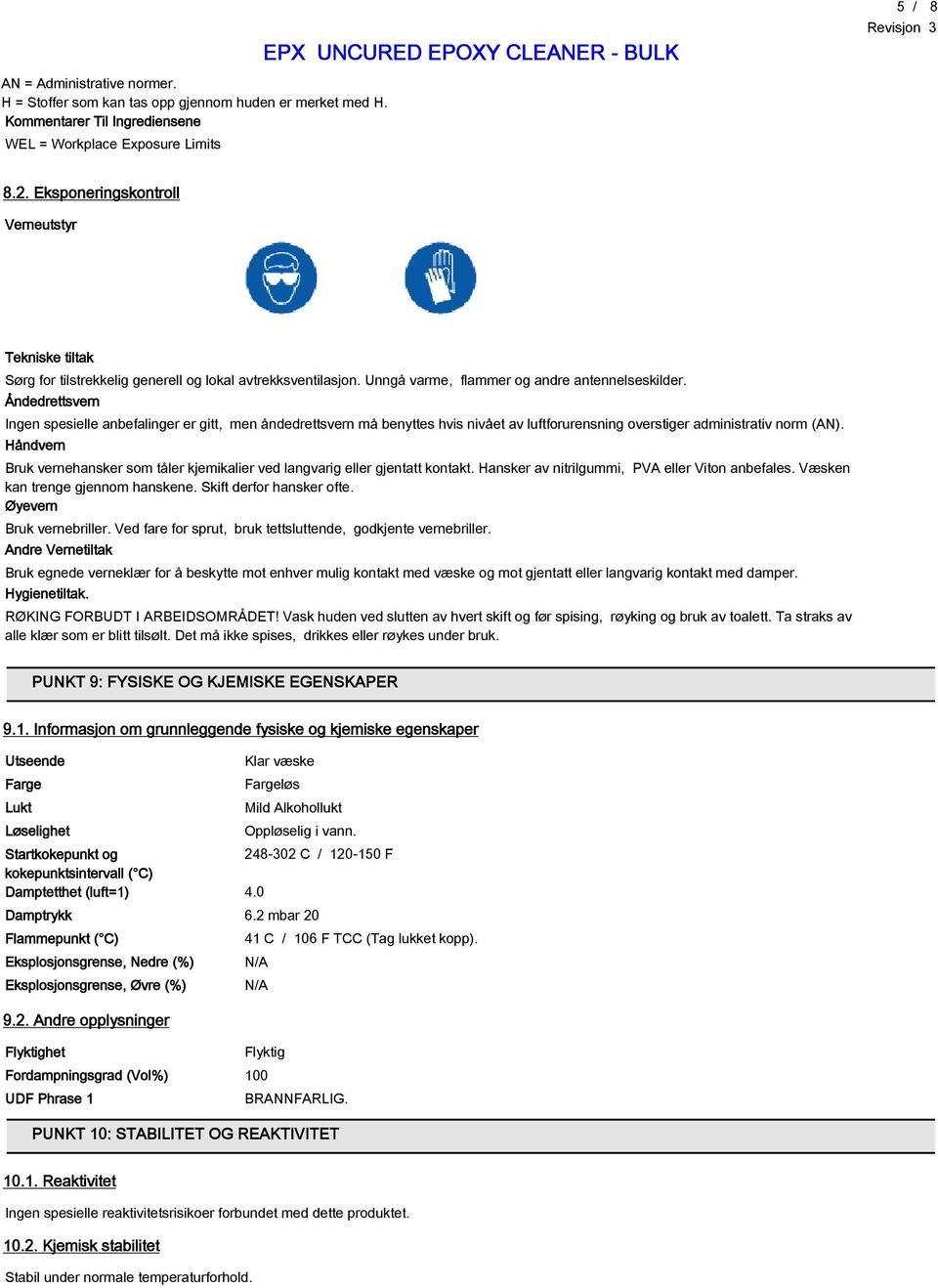 Åndedrettsvern Ingen spesielle anbefalinger er gitt, men åndedrettsvern må benyttes hvis nivået av luftforurensning overstiger administrativ norm (AN).