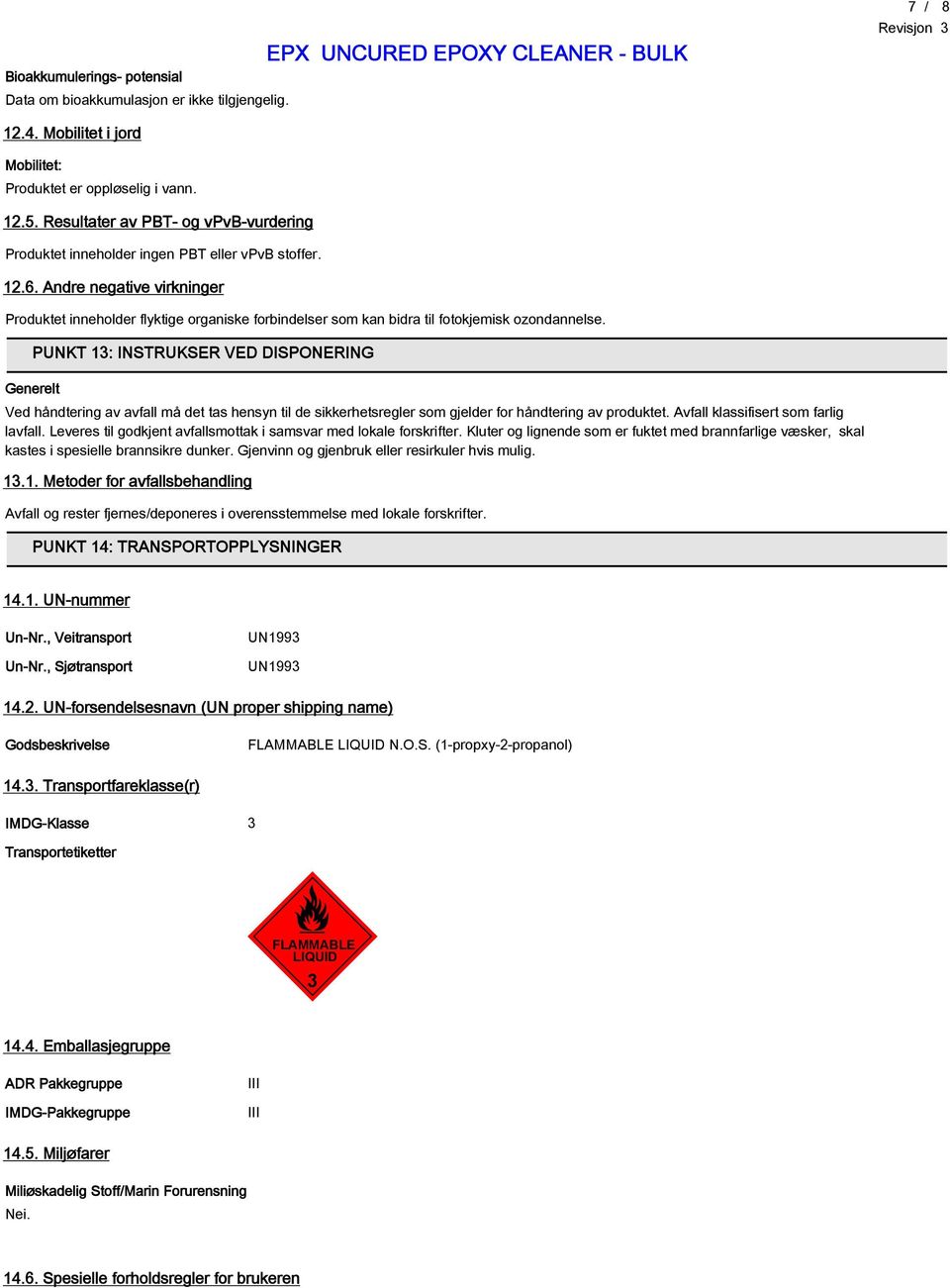 Andre negative virkninger Produktet inneholder flyktige organiske forbindelser som kan bidra til fotokjemisk ozondannelse.