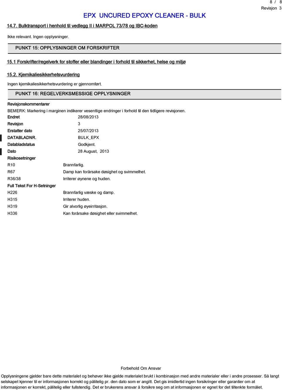 PUNKT 16: REGELVERKSMESSIGE OPPLYSNINGER Revisjonskommentarer BEMERK: Markering i marginen indikerer vesentlige endringer i forhold til den tidligere revisjonen.