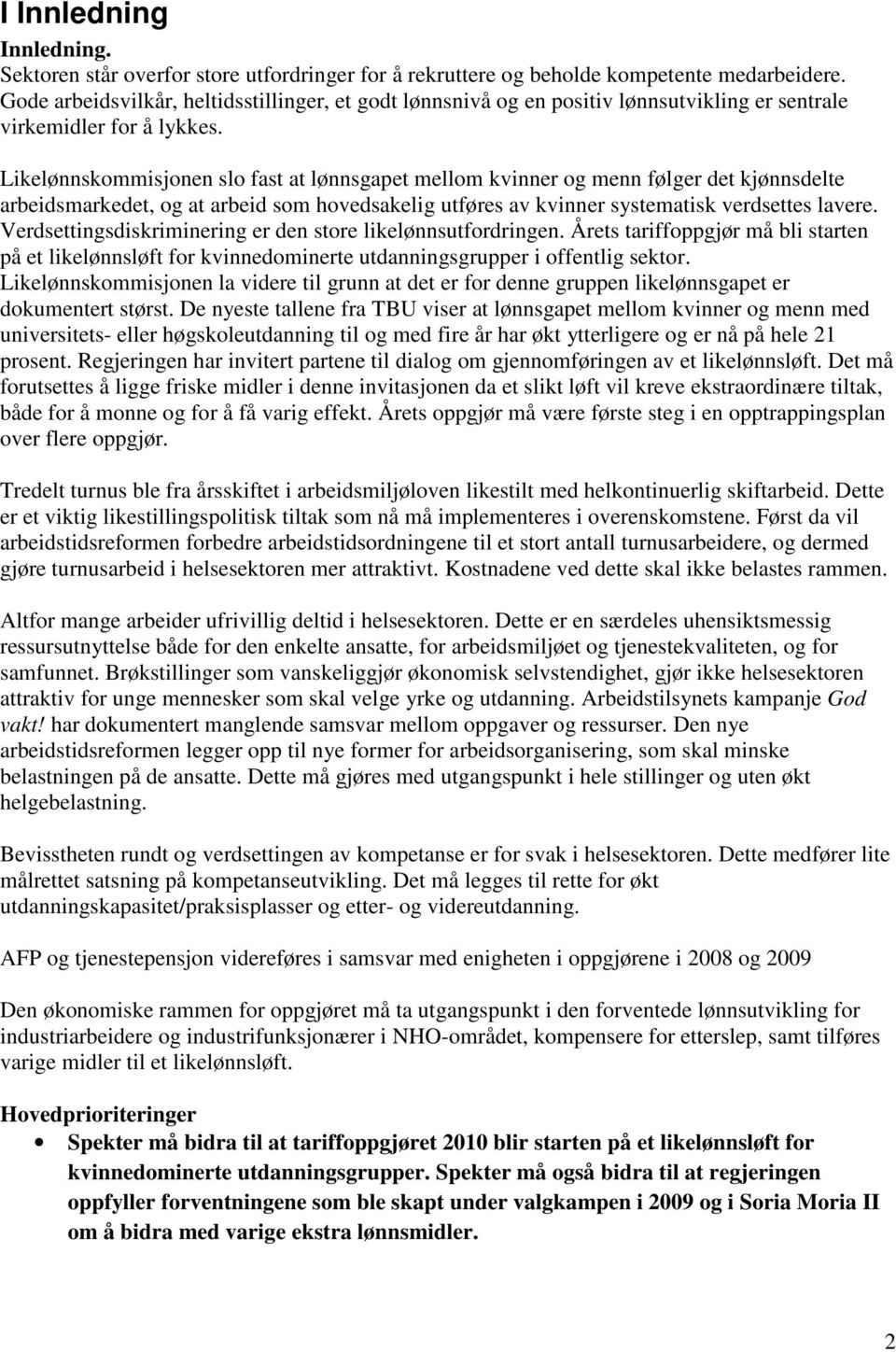 Likelønnskommisjonen slo fast at lønnsgapet mellom kvinner og menn følger det kjønnsdelte arbeidsmarkedet, og at arbeid som hovedsakelig utføres av kvinner systematisk verdsettes lavere.