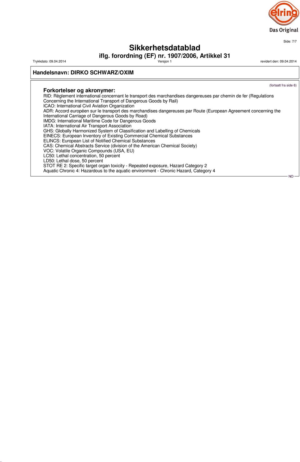 Carriage of Dangerous Goods by Road) IMDG: International Maritime Code for Dangerous Goods IATA: International Air Transport Association GHS: Globally Harmonized System of Classification and