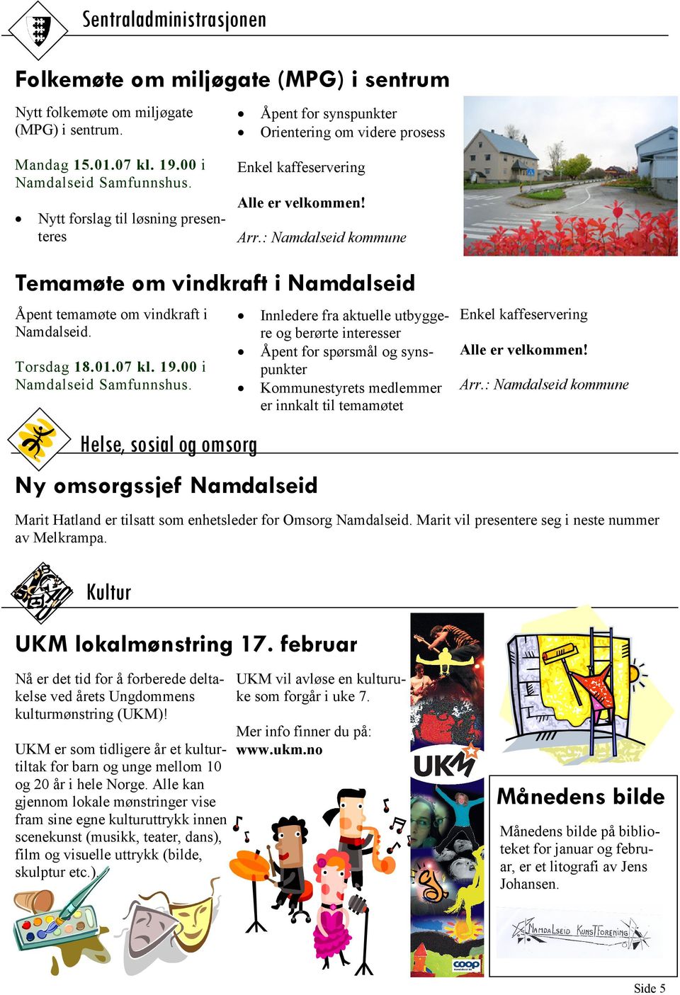 : Namdalseid kommune Temamøte om vindkraft i Namdalseid Åpent temamøte om vindkraft i Namdalseid. Torsdag 18.01.07 kl. 19.00 i Namdalseid Samfunnshus.