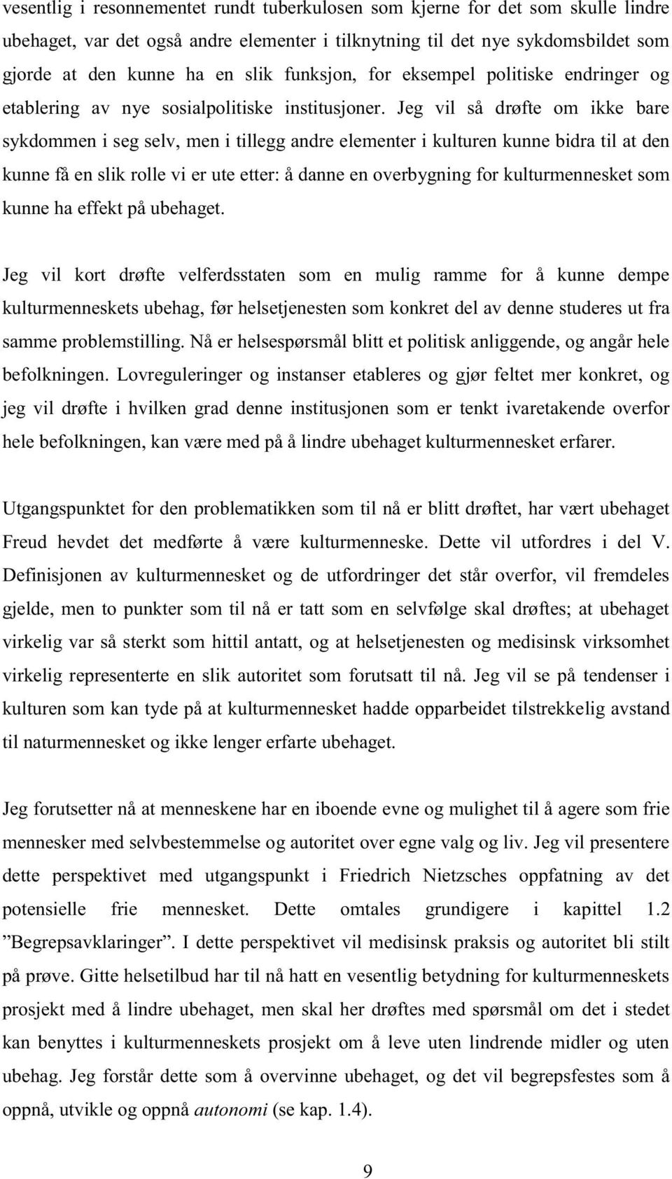 Jeg vil så drøfte om ikke bare sykdommen i seg selv, men i tillegg andre elementer i kulturen kunne bidra til at den kunne få en slik rolle vi er ute etter: å danne en overbygning for kulturmennesket