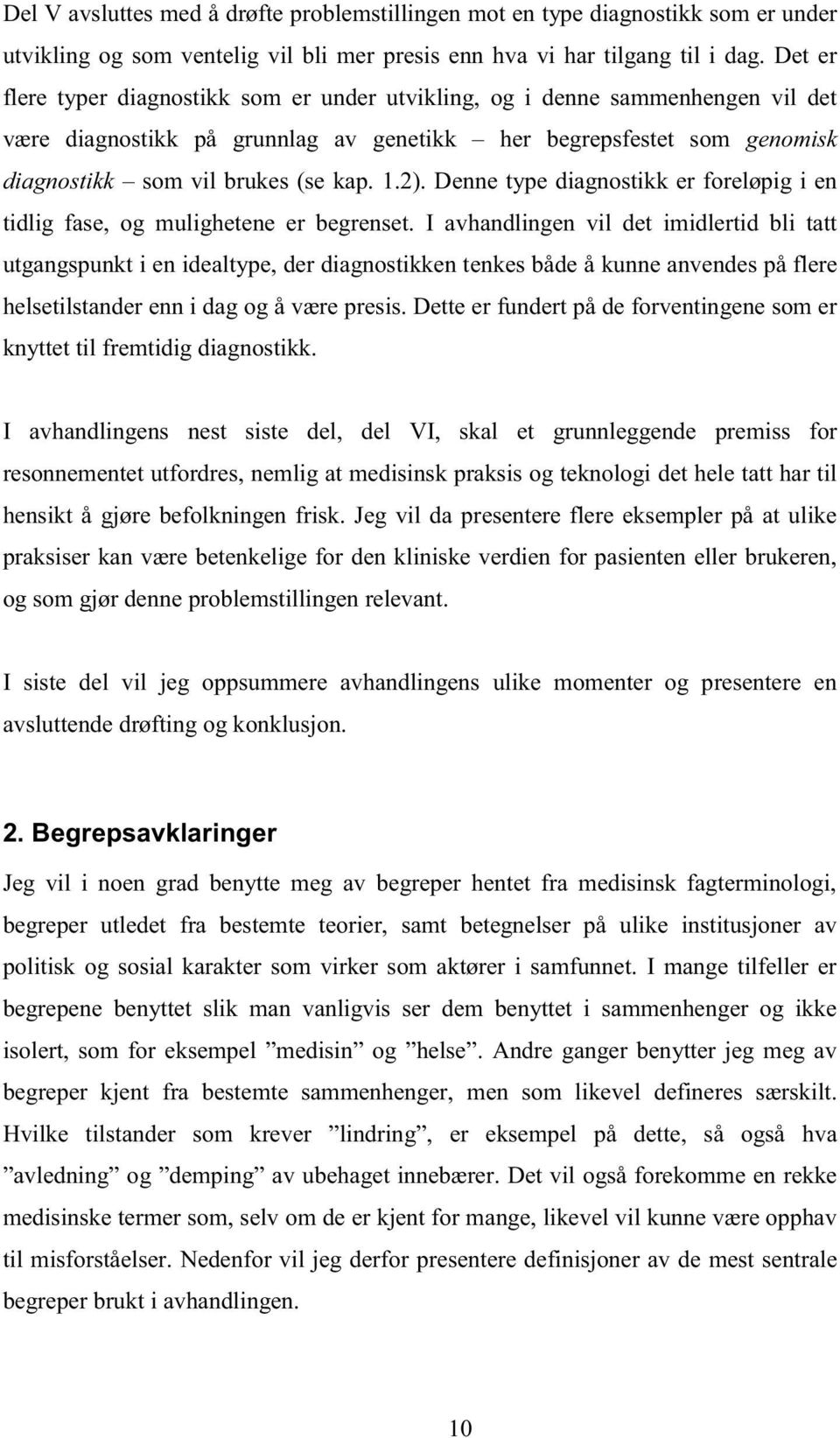 Denne type diagnostikk er foreløpig i en tidlig fase, og mulighetene er begrenset.