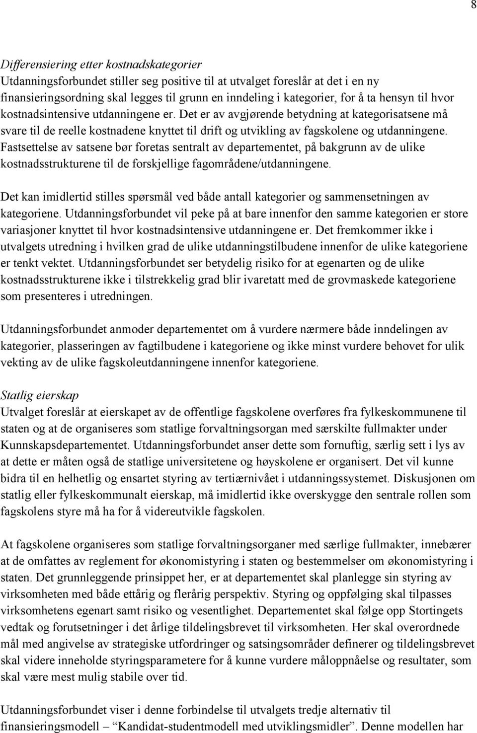 Fastsettelse av satsene bør foretas sentralt av departementet, på bakgrunn av de ulike kostnadsstrukturene til de forskjellige fagområdene/utdanningene.