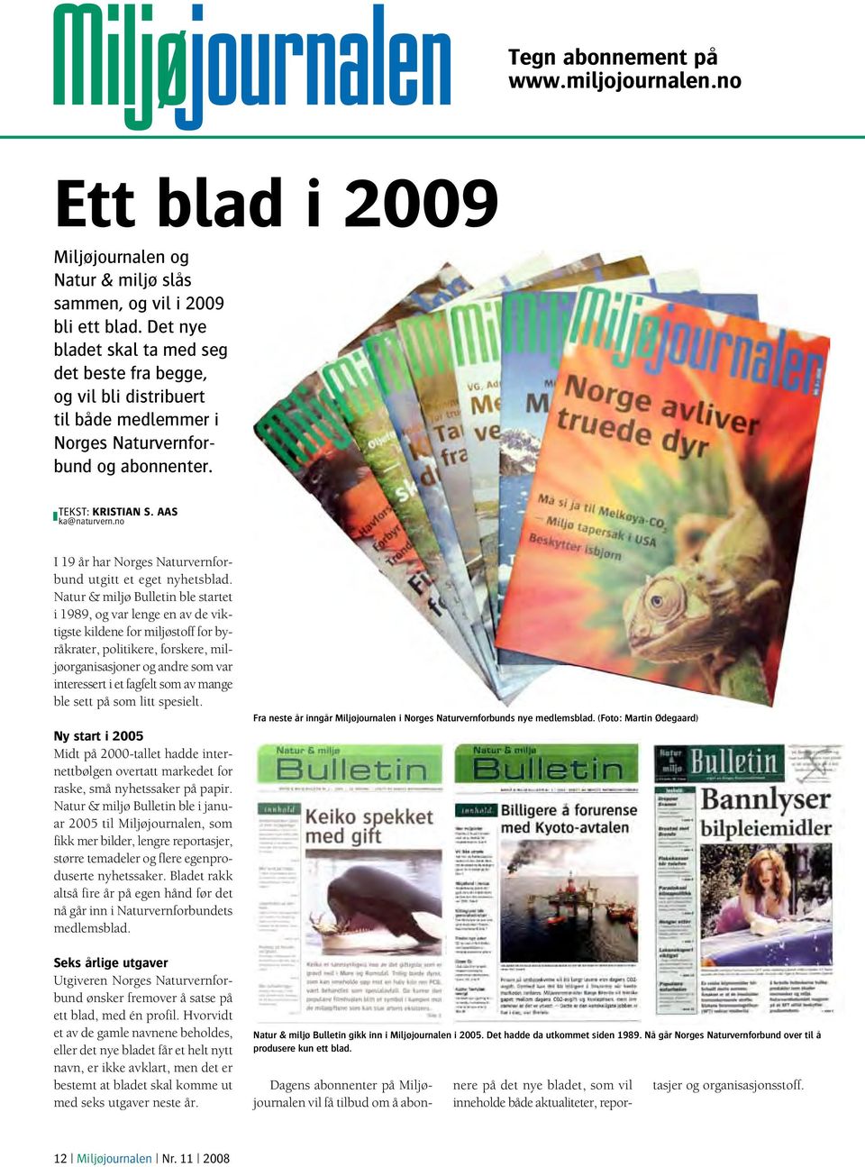 no I 19 år har Norges Naturvernforbund utgitt et eget nyhetsblad.