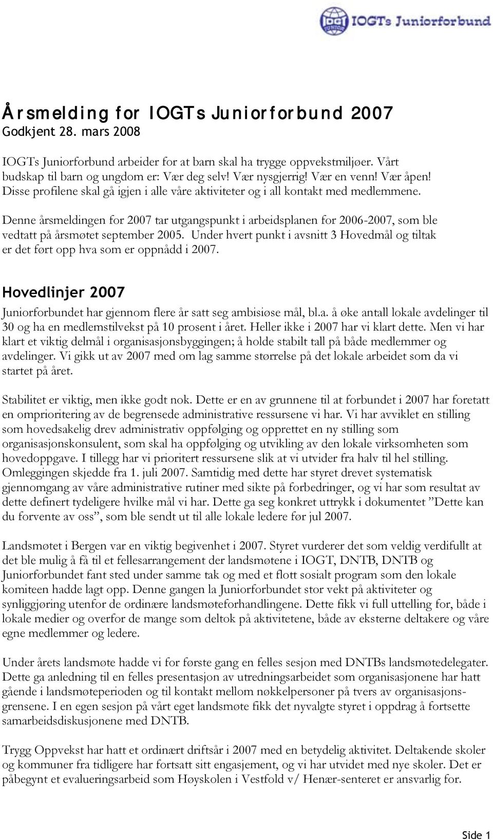 Denne årsmeldingen for 2007 tar utgangspunkt i arbeidsplanen for 2006-2007, som ble vedtatt på årsmøtet september 2005.