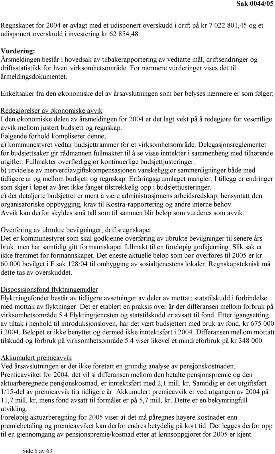 For nærmere vurderinger vises det til årmeldingsdokumentet.