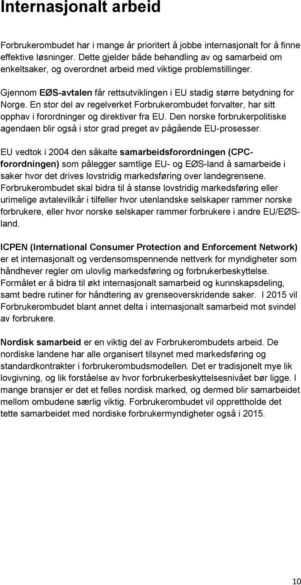 En stor del av regelverket Forbrukerombudet forvalter, har sitt opphav i forordninger og direktiver fra EU.