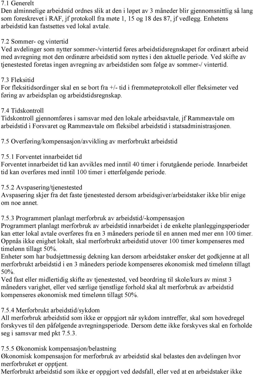 2 Sommer- og vintertid Ved avdelinger som nytter sommer-/vintertid føres arbeidstidsregnskapet for ordinært arbeid med avregning mot den ordinære arbeidstid som nyttes i den aktuelle periode.