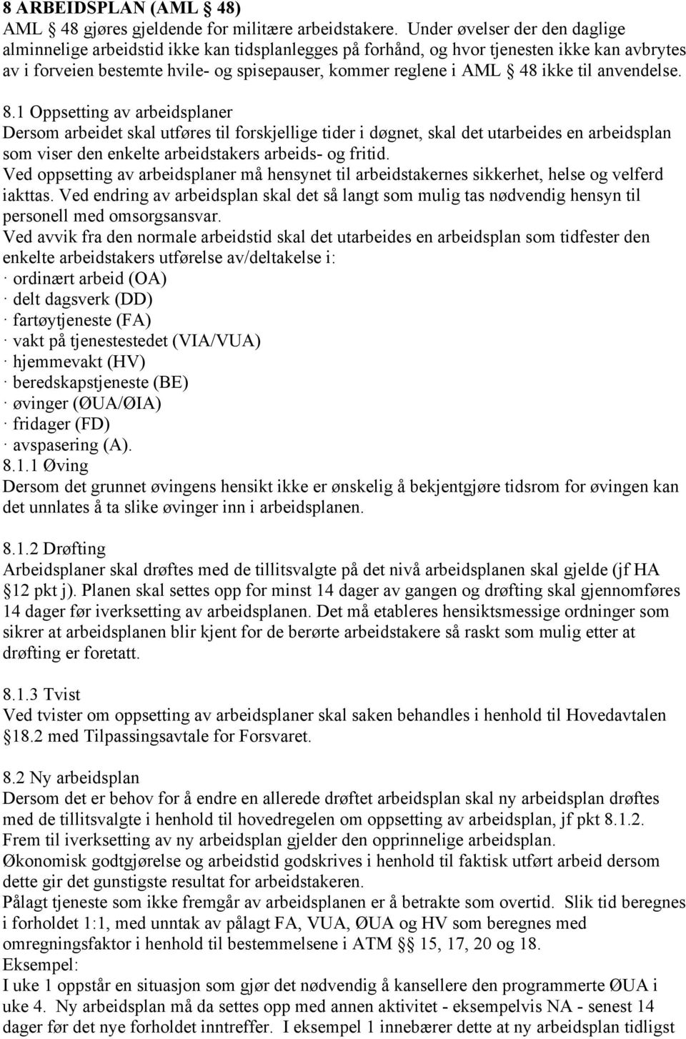 til anvendelse. 8.1 Oppsetting av arbeidsplaner Dersom arbeidet skal utføres til forskjellige tider i døgnet, skal det utarbeides en arbeidsplan som viser den enkelte arbeidstakers arbeids- og fritid.