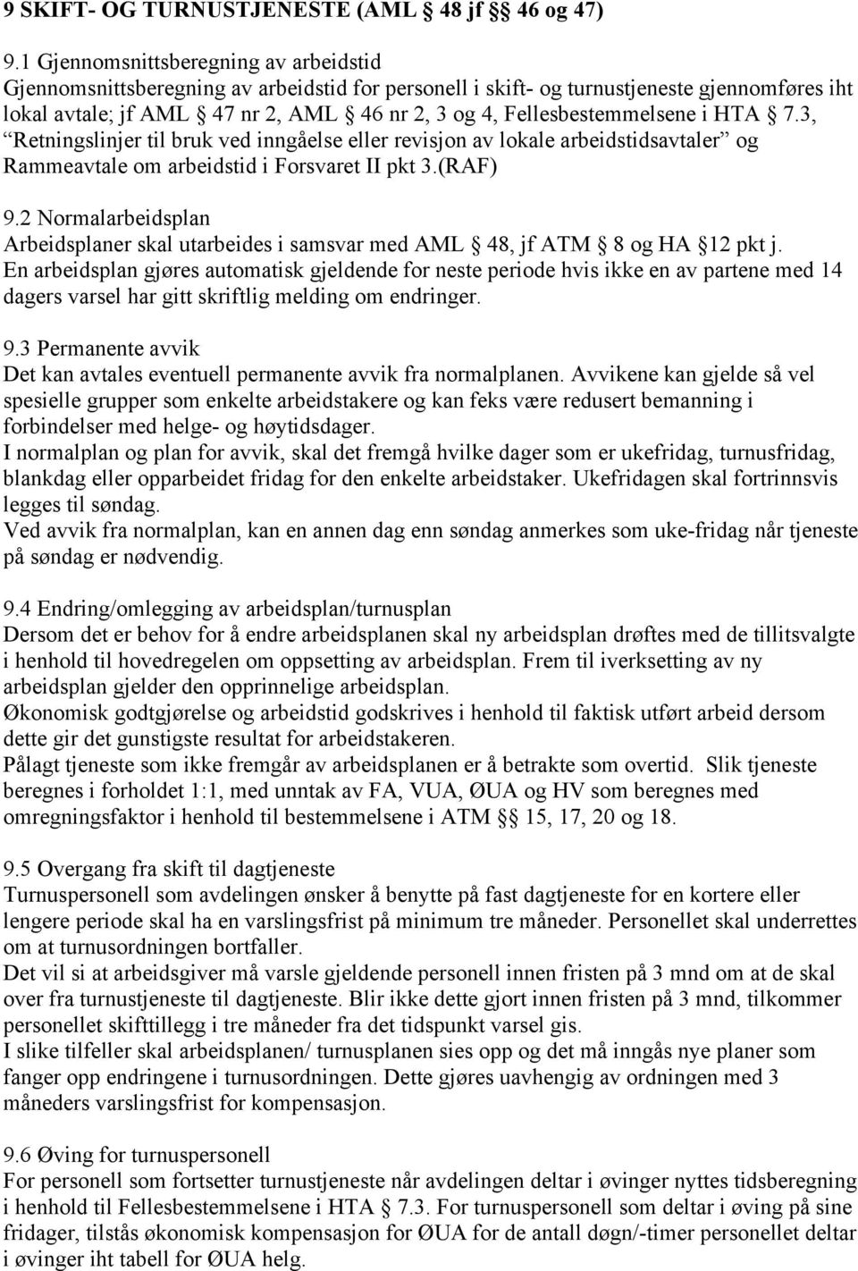 Fellesbestemmelsene i HTA 7.3, Retningslinjer til bruk ved inngåelse eller revisjon av lokale arbeidstidsavtaler og Rammeavtale om arbeidstid i Forsvaret II pkt 3.(RAF) 9.