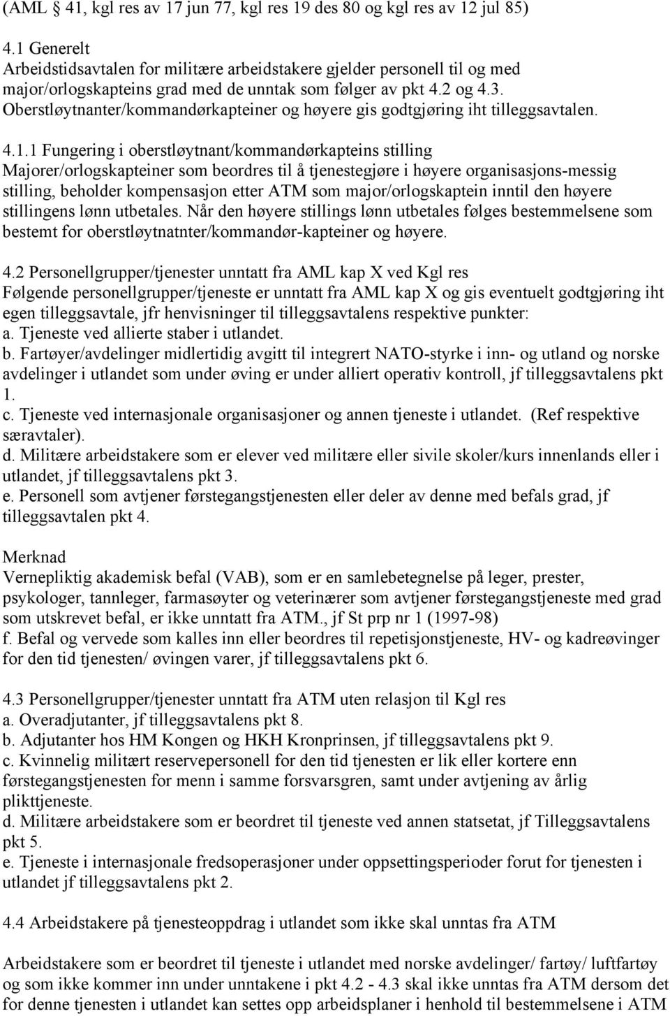 Oberstløytnanter/kommandørkapteiner og høyere gis godtgjøring iht tilleggsavtalen. 4.1.